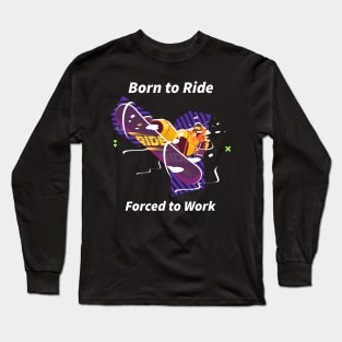 Snowboard Born to ride forced to work Long Sleeve T-Shirt